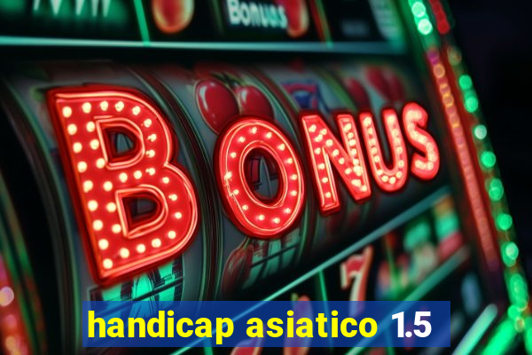 handicap asiatico 1.5